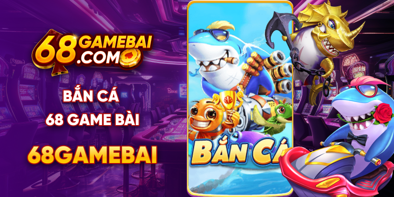 Bắn cá 68 game bài