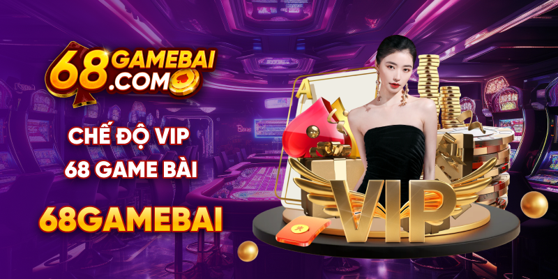 Chế độ vip 68 game bài